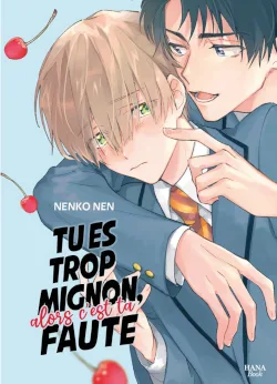 couverture de Tu es trop mignon alors c'est ta faute de Nen Nenko, édition Hana