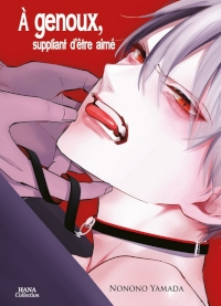 Couverture de A genoux, suppliant d'être aimé de Yamada Nonono, éditions Hana