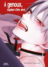 Couverture de A genoux, suppliant d'être aimé de Yamada Nonono, éditions Hana